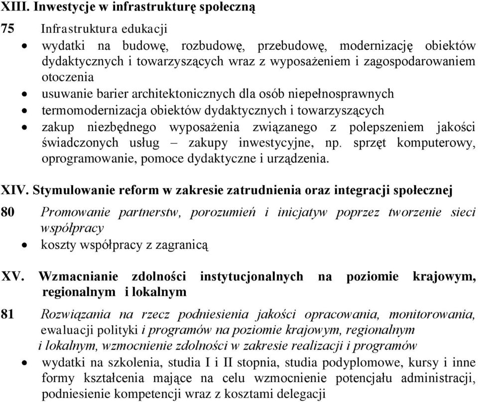 polepszeniem jakości świadczonych usług zakupy inwestycyjne, np. sprzęt komputerowy, oprogramowanie, pomoce dydaktyczne i urządzenia. XIV.