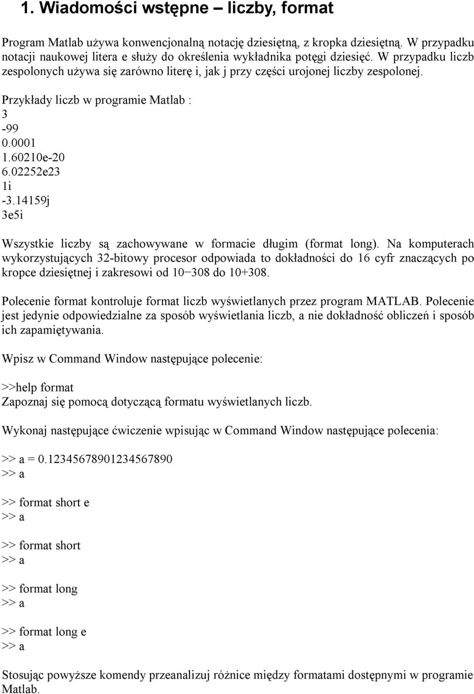 14159j 3e5i Wszystkie liczby są zachowywane w formacie długim (format long).