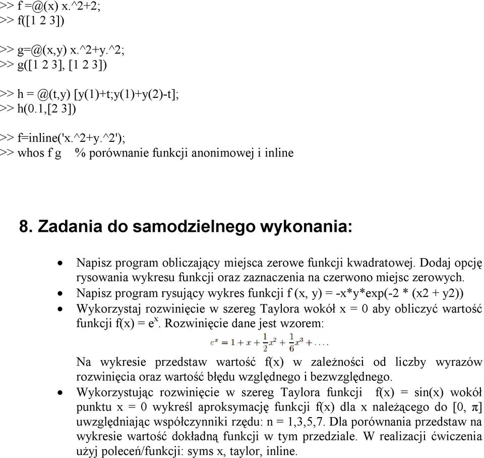 Napisz program rysujący wykres funkcji f (x, y) = -x*y*exp(-2 * (x2 + y2)) Wykorzystaj rozwinięcie w szereg Taylora wokół x = 0 aby obliczyć wartość funkcji f(x) = e x.