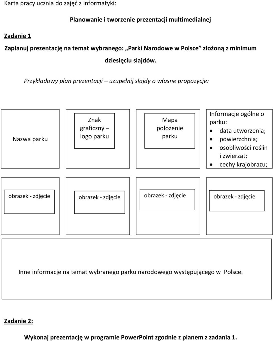 Przykładowy plan prezentacji uzupełnij slajdy o własne propozycje: Nazwa parku Znak graficzny logo parku Mapa położenie parku Informacje ogólne o parku: data