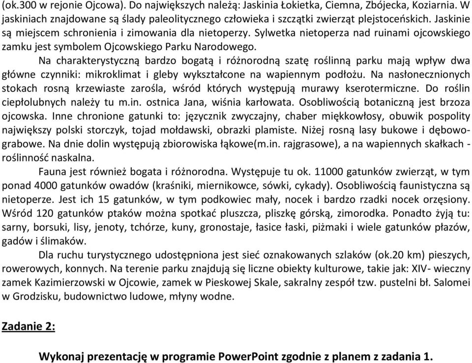 Na charakterystyczną bardzo bogatą i różnorodną szatę roślinną parku mają wpływ dwa główne czynniki: mikroklimat i gleby wykształcone na wapiennym podłożu.