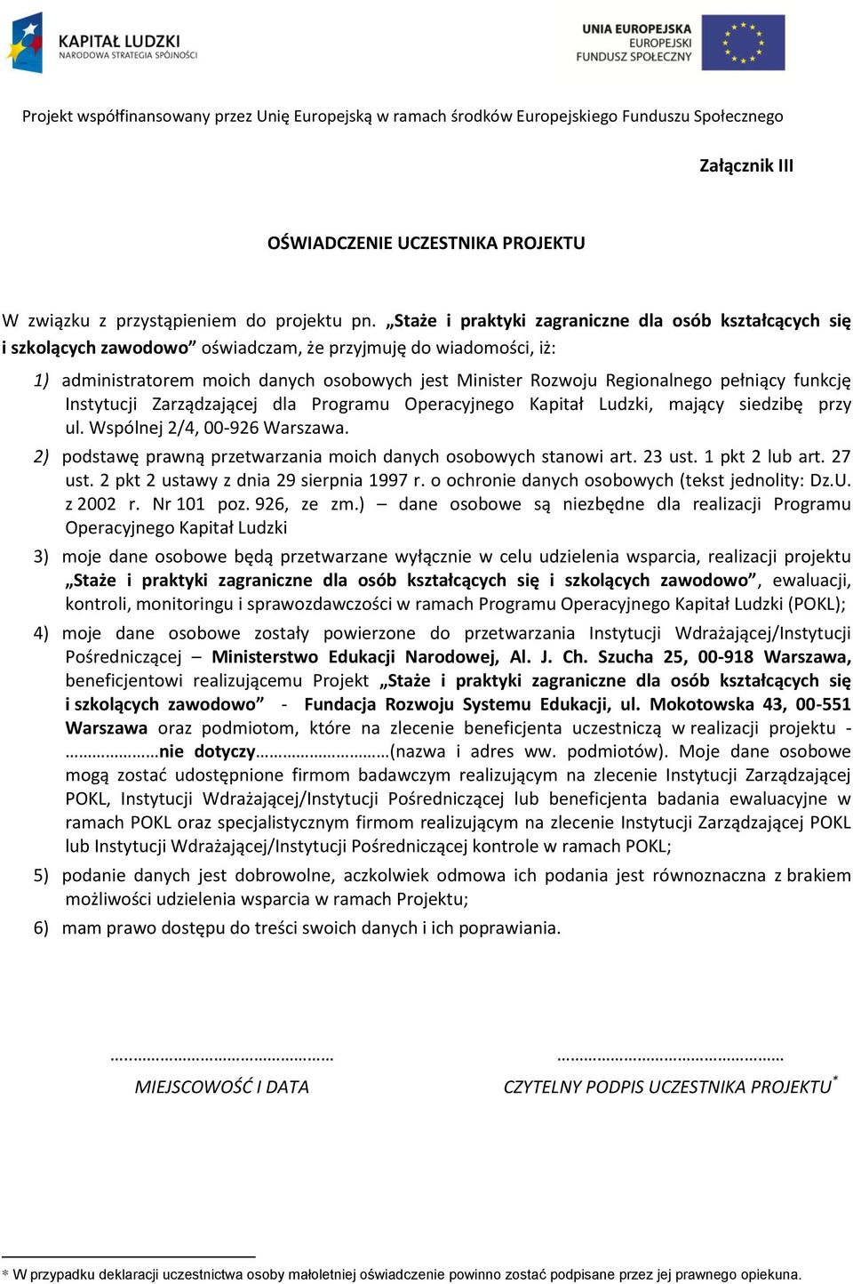 pełniący funkcję Instytucji Zarządzającej dla Programu Operacyjnego Kapitał Ludzki, mający siedzibę przy ul. Wspólnej 2/4, 00-926 Warszawa.