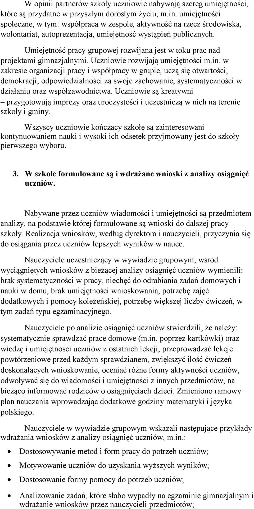 w zakresie organizacji pracy i współpracy w grupie, uczą się otwartości, demokracji, odpowiedzialności za swoje zachowanie, systematyczności w działaniu oraz współzawodnictwa.