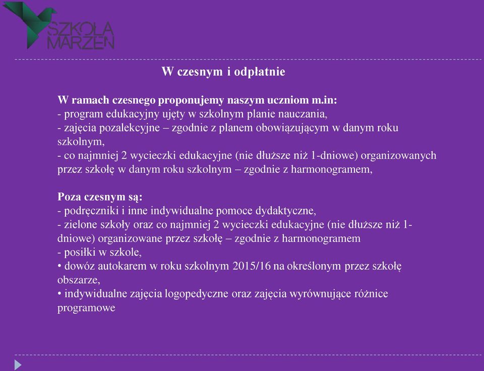 dłuższe niż 1-dniowe) organizowanych przez szkołę w danym roku szkolnym zgodnie z harmonogramem, Poza czesnym są: - podręczniki i inne indywidualne pomoce dydaktyczne, - zielone