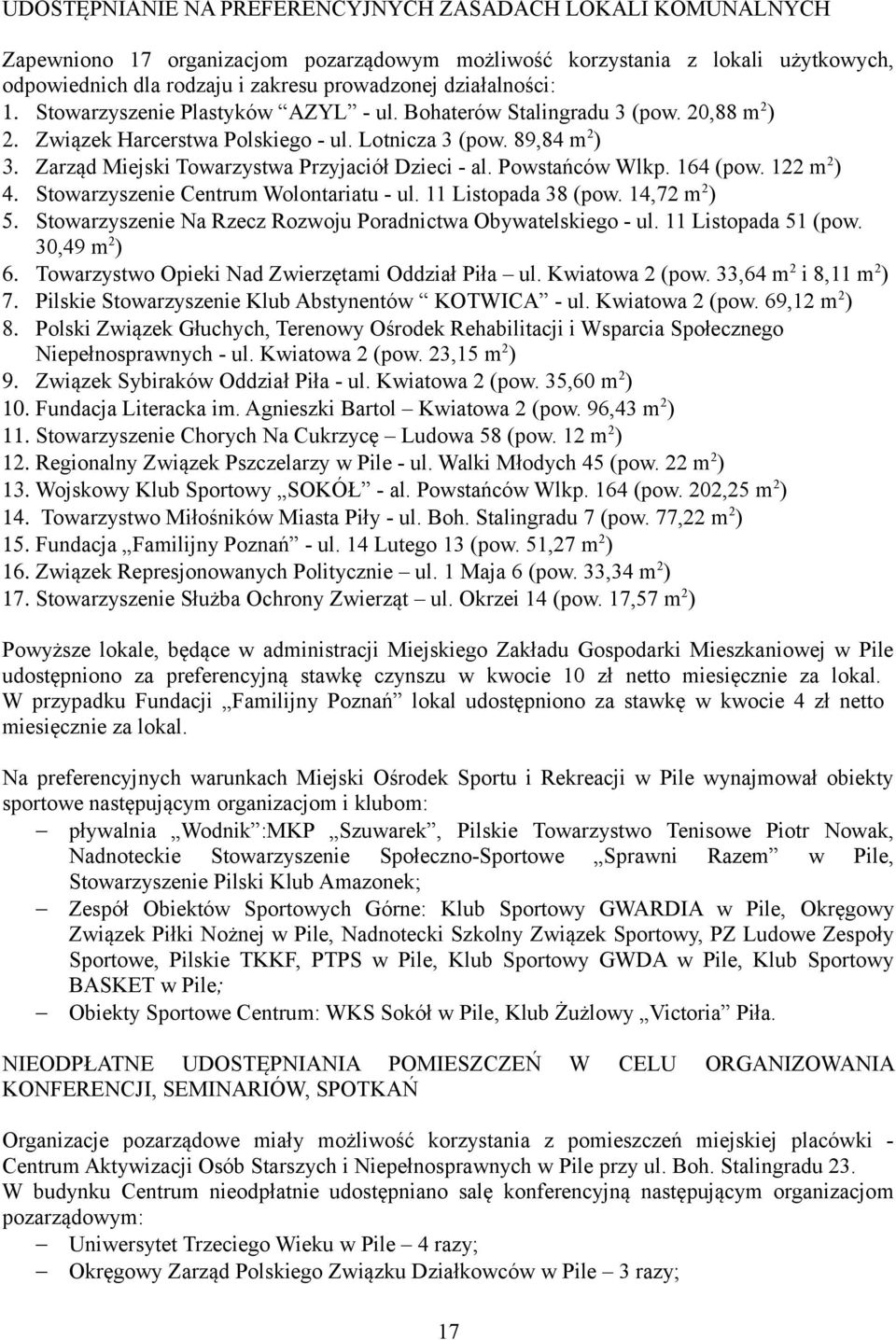 Zarząd Miejski Towarzystwa Przyjaciół Dzieci - al. Powstańców Wlkp. 164 (pow. 122 m 2 ) 4. Stowarzyszenie Centrum Wolontariatu - ul. 11 Listopada 38 (pow. 14,72 m 2 ) 5.