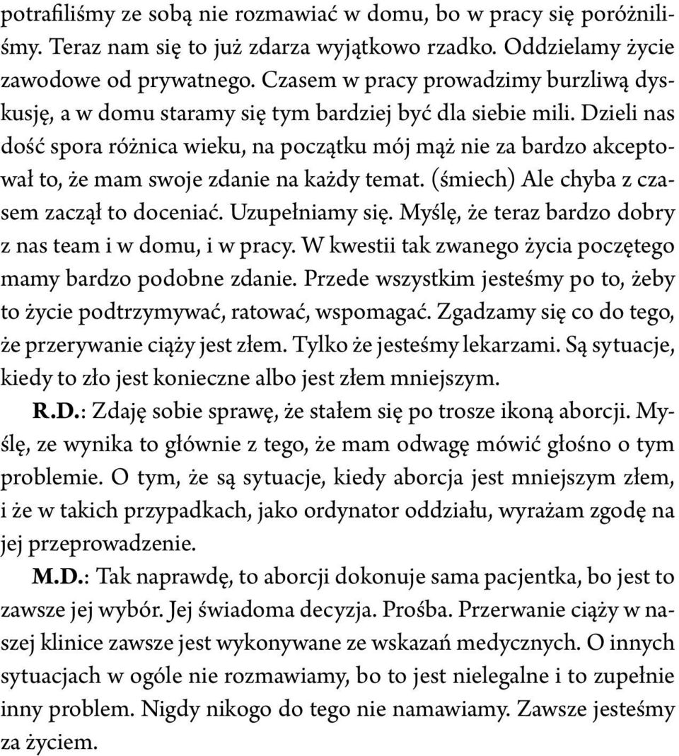 Dzieli nas dość spora różnica wieku, na początku mój mąż nie za bardzo akceptował to, że mam swoje zdanie na każdy temat. (śmiech) Ale chyba z czasem zaczął to doceniać. Uzupełniamy się.