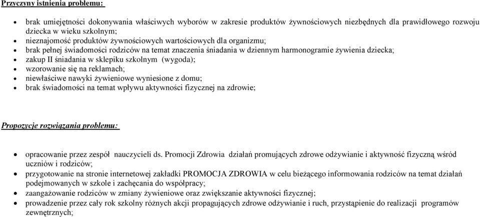 wzorowanie się na reklamach; niewłaściwe nawyki żywieniowe wyniesione z domu; brak świadomości na temat wpływu aktywności fizycznej na zdrowie; Propozycje rozwiązania problemu: opracowanie przez