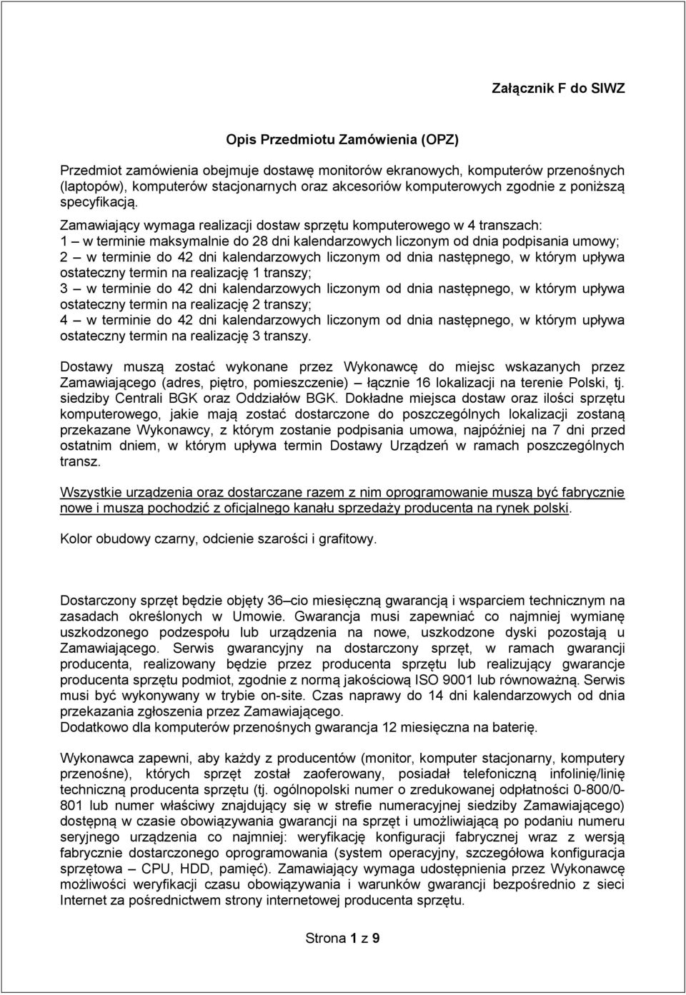 Zamawiający wymaga realizacji dostaw sprzętu komputerowego w 4 transzach: 1 w terminie maksymalnie do 28 dni kalendarzowych liczonym od dnia podpisania umowy; 2 w terminie do 42 dni kalendarzowych