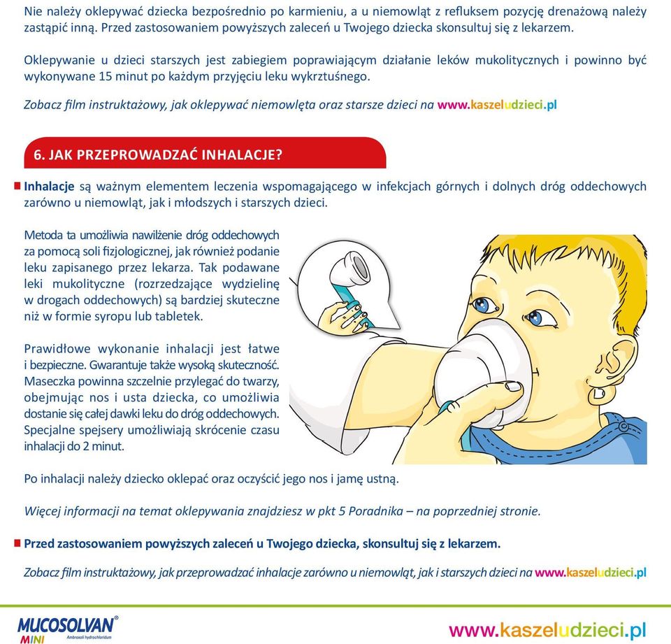 Oklepywanie u dzieci starszych jest zabiegiem poprawiającym działanie leków mukolitycznych i powinno być wykonywane 15 minut po każdym przyjęciu leku wykrztuśnego.