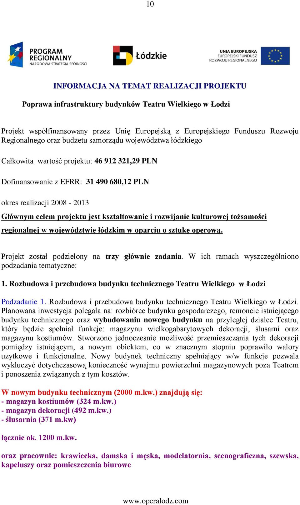 rozwijanie kulturowej tożsamości regionalnej w województwie łódzkim w oparciu o sztukę operową. Projekt został podzielony na trzy głównie zadania.