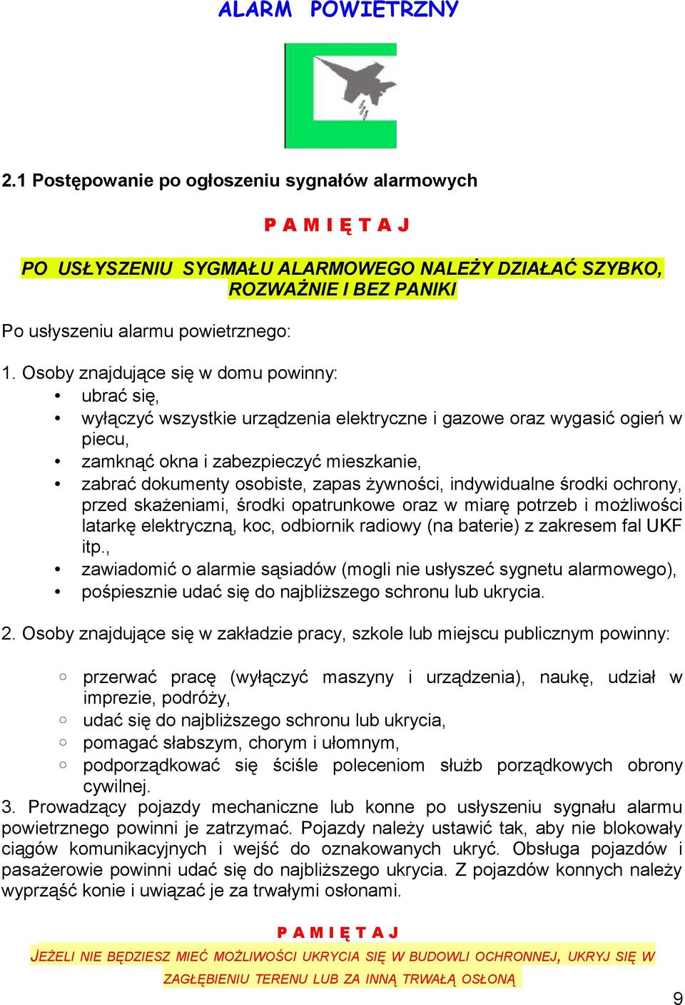 żywności, indywidualne środki ochrony, przed skażeniami, środki opatrunkowe oraz w miarę potrzeb i możliwości latarkę elektryczną, koc, odbiornik radiowy (na baterie) z zakresem fal UKF itp.