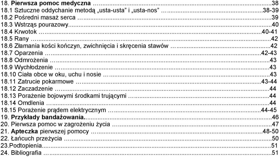 ..43 18.11 Zatrucie pokarmowe...43-44 18.12 Zaczadzenie...44 18.13 Porażenie bojowymi środkami trującymi...44 18.14 Omdlenia...44 18.15 Porażenie prądem elektrycznym...44-45 19.