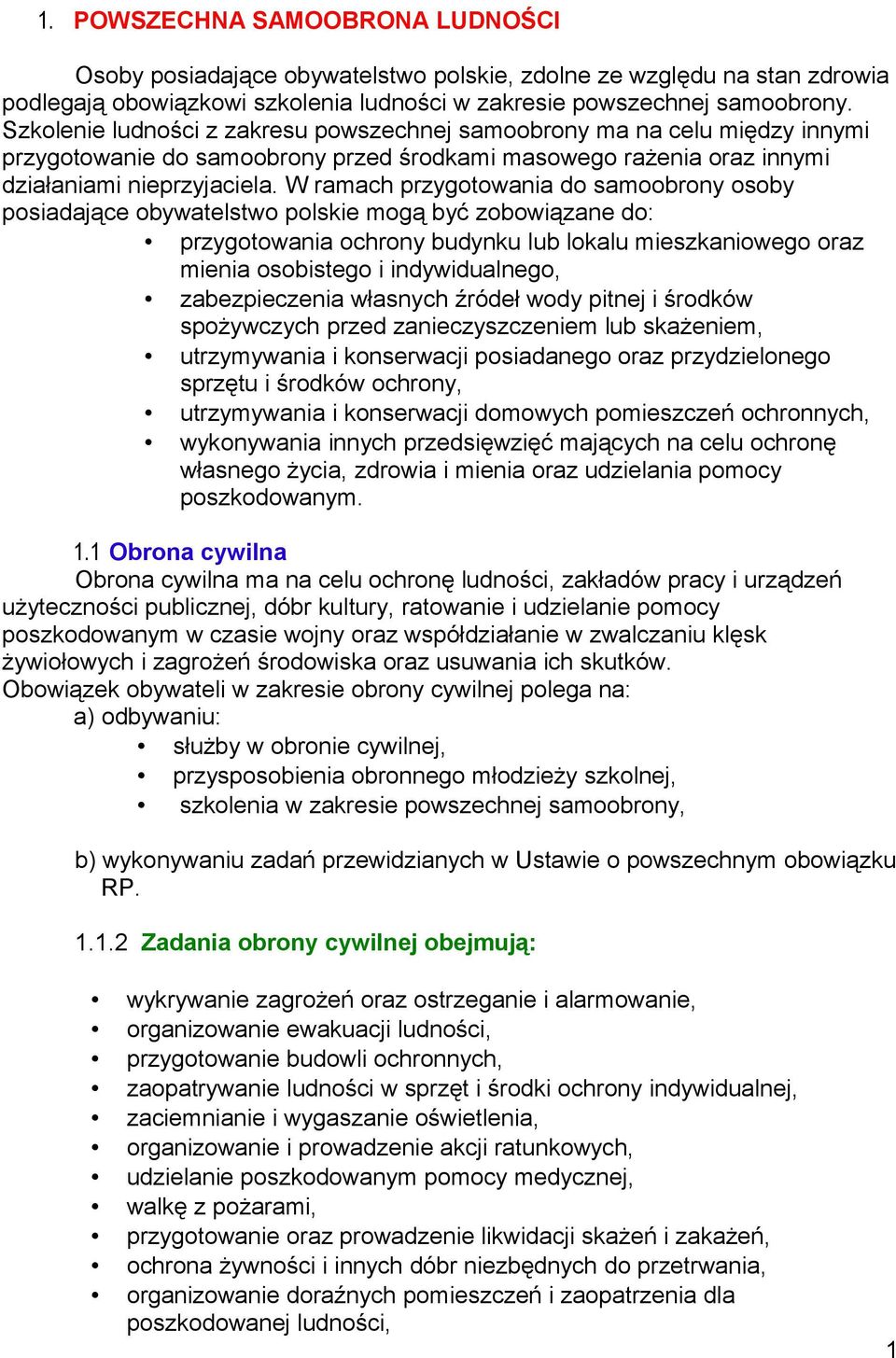 W ramach przygotowania do samoobrony osoby posiadające obywatelstwo polskie mogą być zobowiązane do: przygotowania ochrony budynku lub lokalu mieszkaniowego oraz mienia osobistego i indywidualnego,