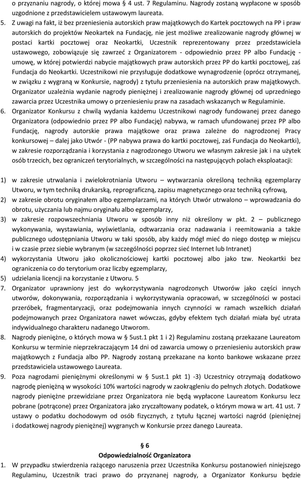 postaci kartki pocztowej oraz Neokartki, Uczestnik reprezentowany przez przedstawiciela ustawowego, zobowiązuje się zawrzeć z Organizatorem - odpowiednio przez PP albo Fundację - umowę, w której