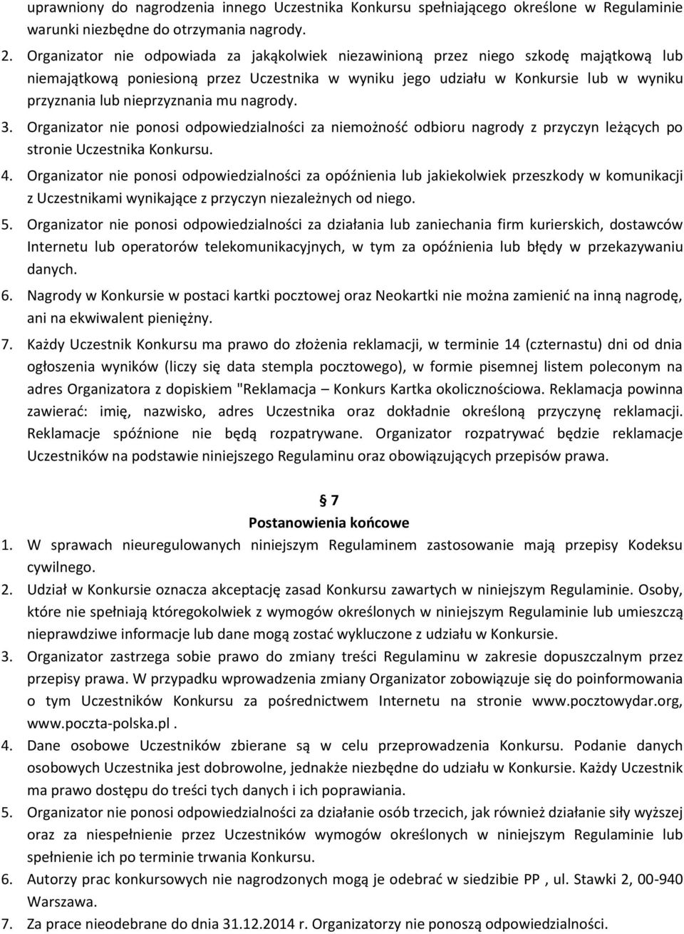 nieprzyznania mu nagrody. 3. Organizator nie ponosi odpowiedzialności za niemożność odbioru nagrody z przyczyn leżących po stronie Uczestnika Konkursu. 4.