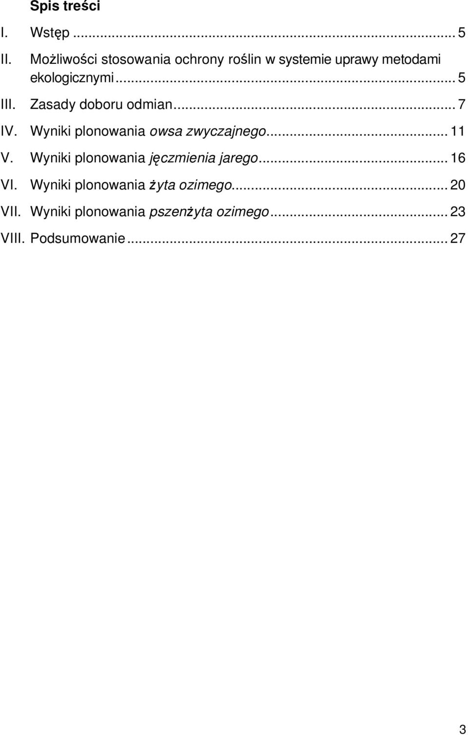 Zasady doboru odmian... 7 IV. Wyniki plonowania owsa zwyczajnego... 11 V.