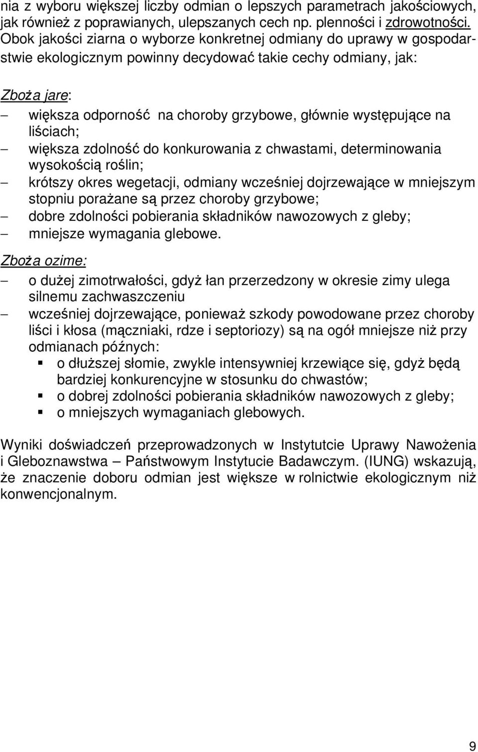 występujące na liściach; większa zdolność do konkurowania z chwastami, determinowania wysokością roślin; krótszy okres wegetacji, odmiany wcześniej dojrzewające w mniejszym stopniu porażane są przez