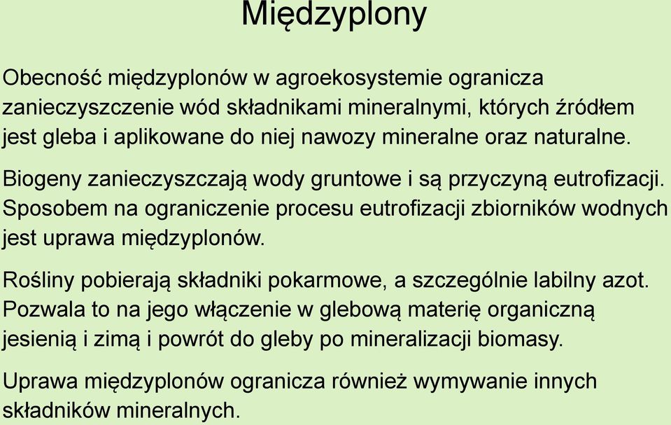 Sposobem na ograniczenie procesu eutrofizacji zbiorników wodnych jest uprawa międzyplonów.