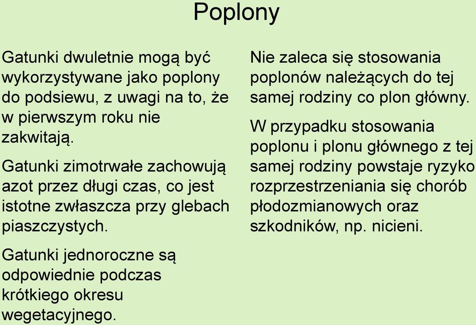 Gatunki jednoroczne są odpowiednie podczas krótkiego okresu wegetacyjnego.