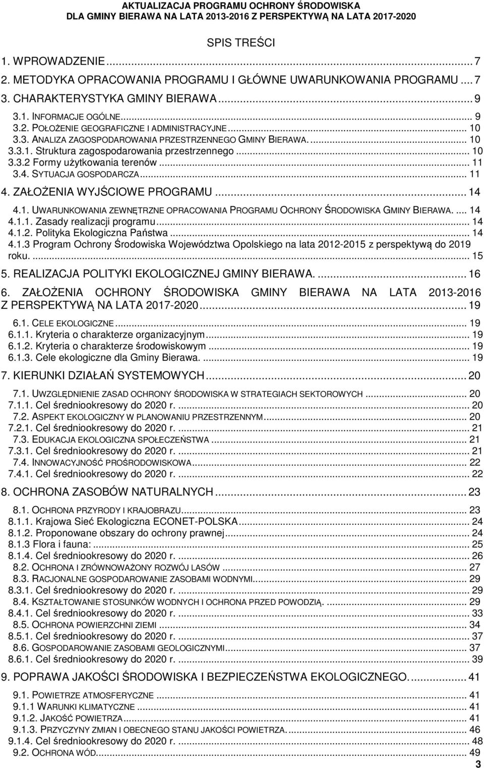 ZAŁOŻENIA WYJŚCIOWE PROGRAMU... 14 4.1. UWARUNKOWANIA ZEWNĘTRZNE OPRACOWANIA PROGRAMU OCHRONY ŚRODOWISKA GMINY BIERAWA.... 14 4.1.1. Zasady realizacji programu... 14 4.1.2.