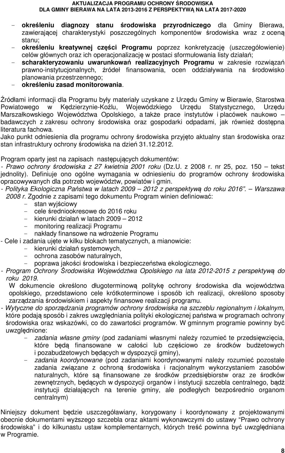 prawno-instytucjonalnych, źródeł finansowania, ocen oddziaływania na środowisko planowania przestrzennego; - określeniu zasad monitorowania.