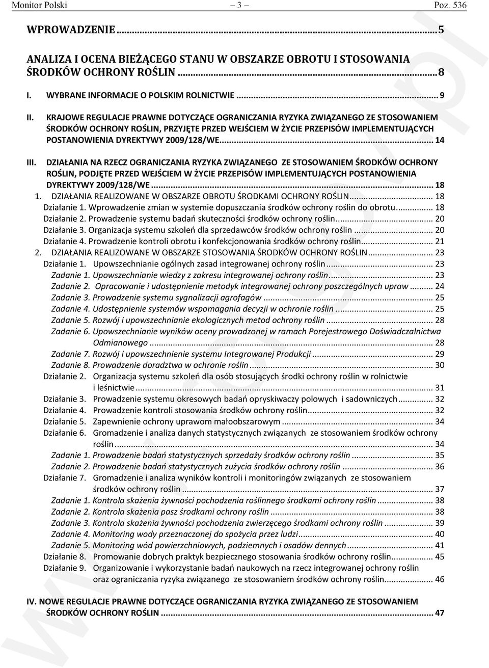 .. 14 III. DZIAŁANIA NA RZECZ OGRANICZANIA RYZYKA ZWIĄZANEGO ZE STOSOWANIEM ŚRODKÓW OCHRONY ROŚLIN, PODJĘTE PRZED WEJŚCIEM W ŻYCIE PRZEPISÓW IMPLEMENTUJĄCYCH POSTANOWIENIA DYREKTYWY 2009/128/WE... 18 1.