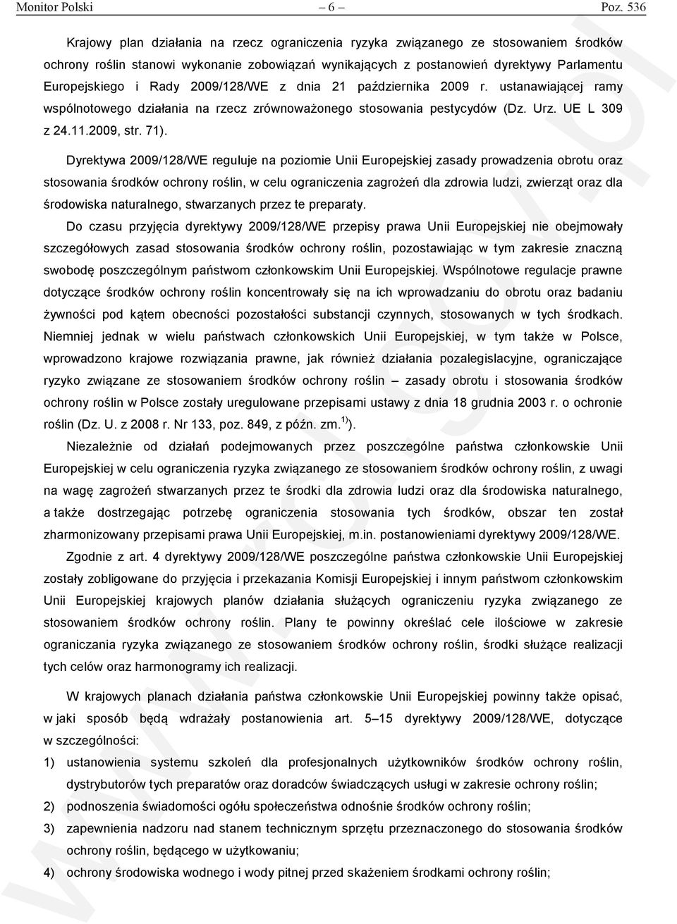 Rady 2009/128/WE z dnia 21 października 2009 r. ustanawiającej ramy wspólnotowego działania na rzecz zrównoważonego stosowania pestycydów (Dz. Urz. UE L 309 z 24.11.2009, str. 71).