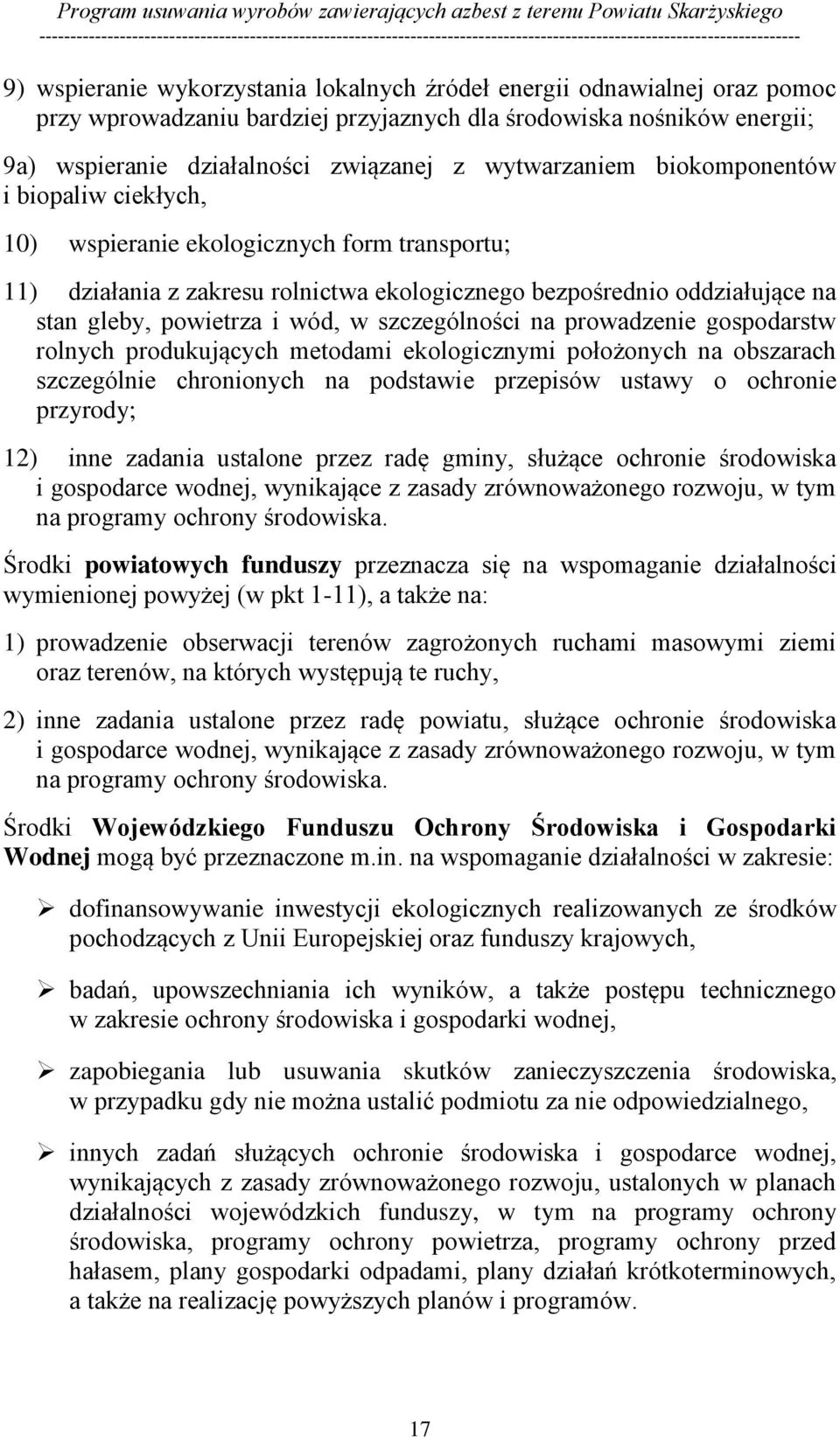 wód, w szczególności na prowadzenie gospodarstw rolnych produkujących metodami ekologicznymi położonych na obszarach szczególnie chronionych na podstawie przepisów ustawy o ochronie przyrody; 12)