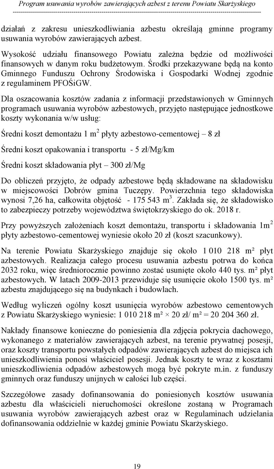 Środki przekazywane będą na konto Gminnego Funduszu Ochrony Środowiska i Gospodarki Wodnej zgodnie z regulaminem PFOŚiGW.