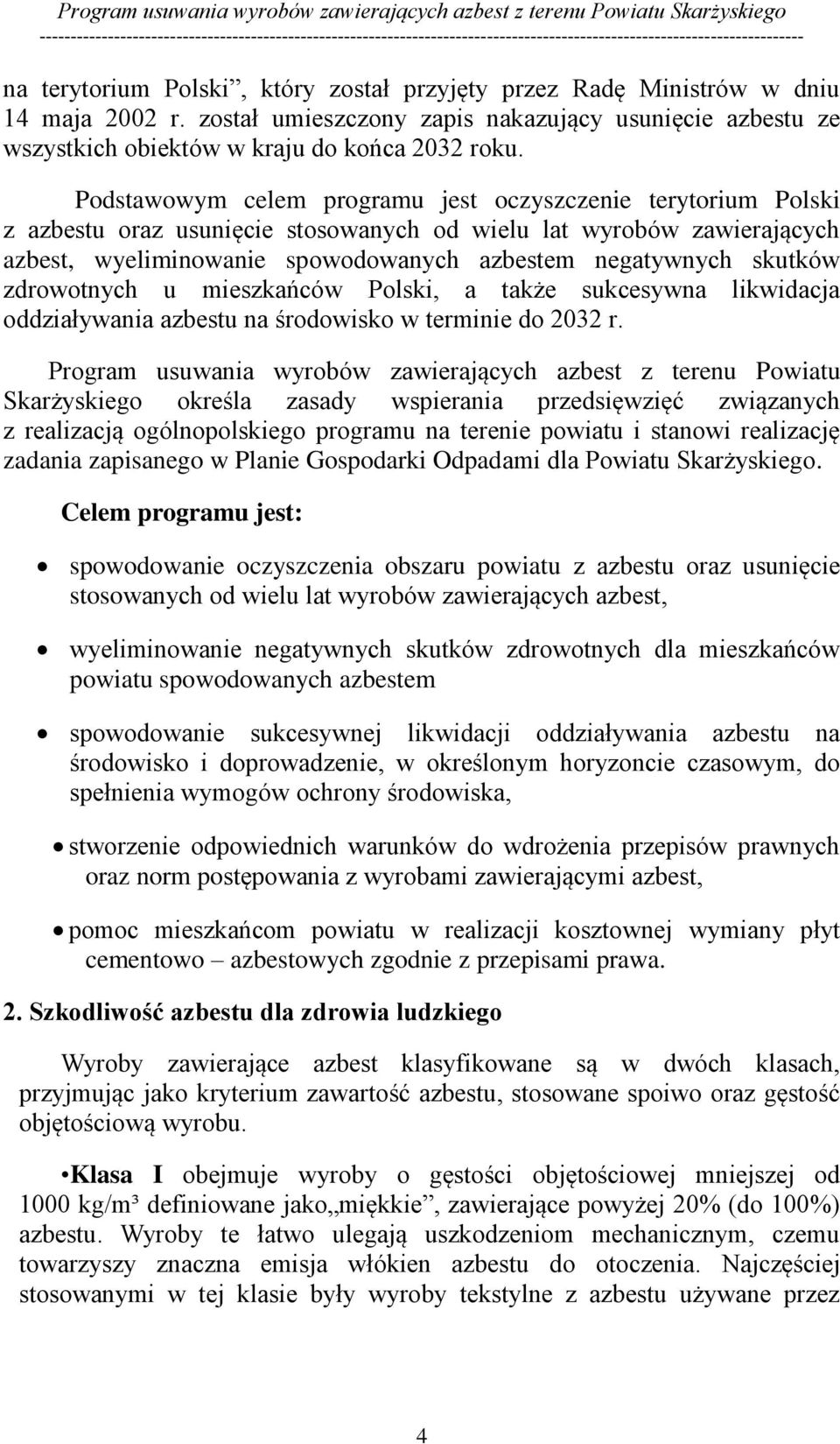 skutków zdrowotnych u mieszkańców Polski, a także sukcesywna likwidacja oddziaływania azbestu na środowisko w terminie do 2032 r.