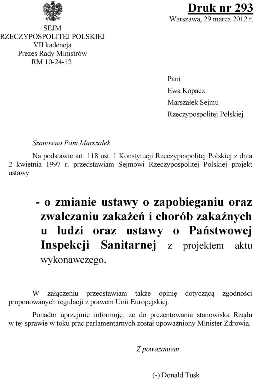 przedstawiam Sejmowi Rzeczypospolitej Polskiej projekt ustawy - o zmianie ustawy o zapobieganiu oraz zwalczaniu zakażeń i chorób zakaźnych u ludzi oraz ustawy o Państwowej Inspekcji Sanitarnej z