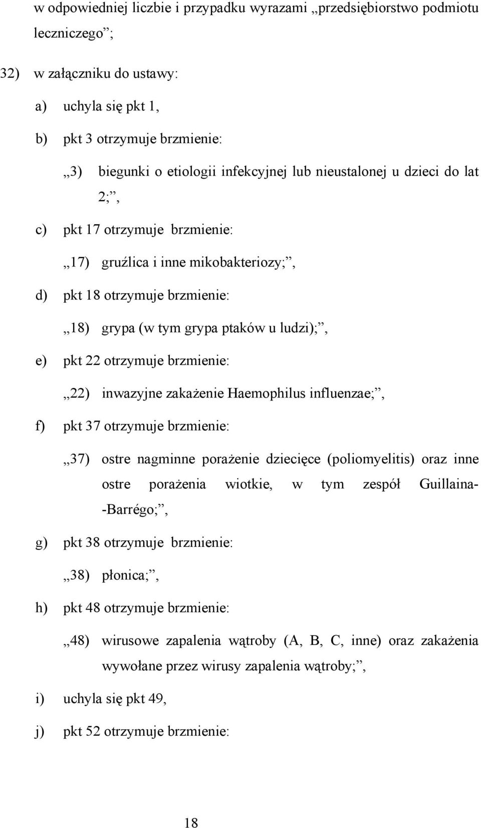 brzmienie: 22) inwazyjne zakażenie Haemophilus influenzae;, f) pkt 37 otrzymuje brzmienie: 37) ostre nagminne porażenie dziecięce (poliomyelitis) oraz inne ostre porażenia wiotkie, w tym zespół