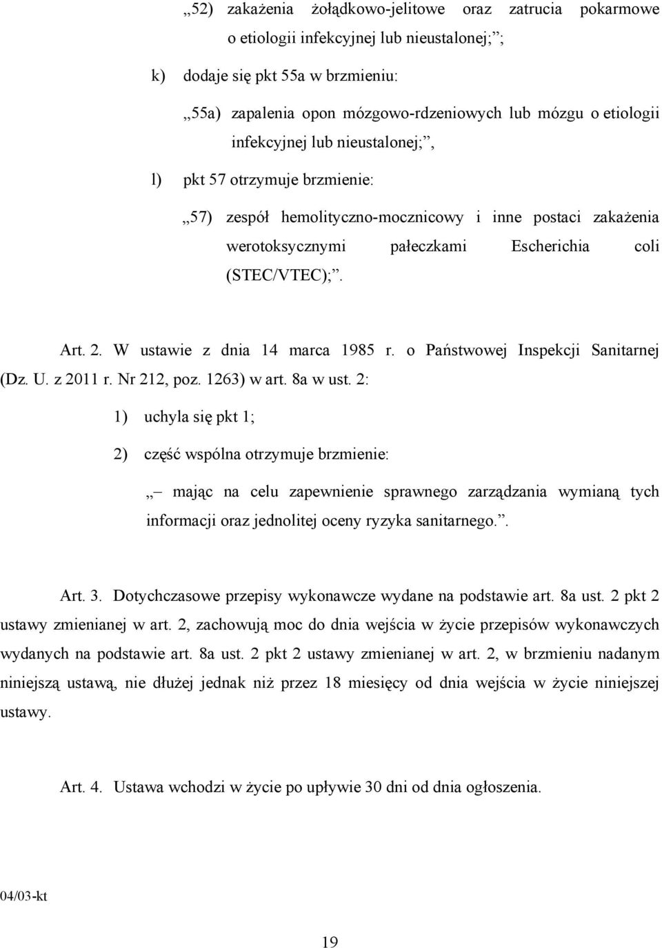 W ustawie z dnia 14 marca 1985 r. o Państwowej Inspekcji Sanitarnej (Dz. U. z 2011 r. Nr 212, poz. 1263) w art. 8a w ust.