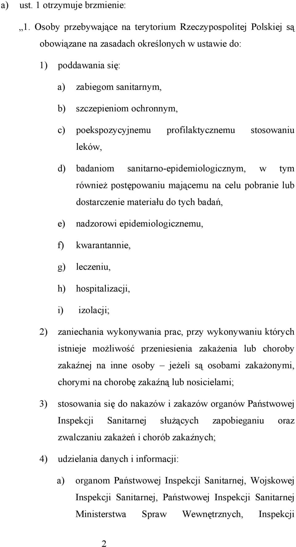 poekspozycyjnemu profilaktycznemu stosowaniu leków, d) badaniom sanitarno-epidemiologicznym, w tym również postępowaniu mającemu na celu pobranie lub dostarczenie materiału do tych badań, e)