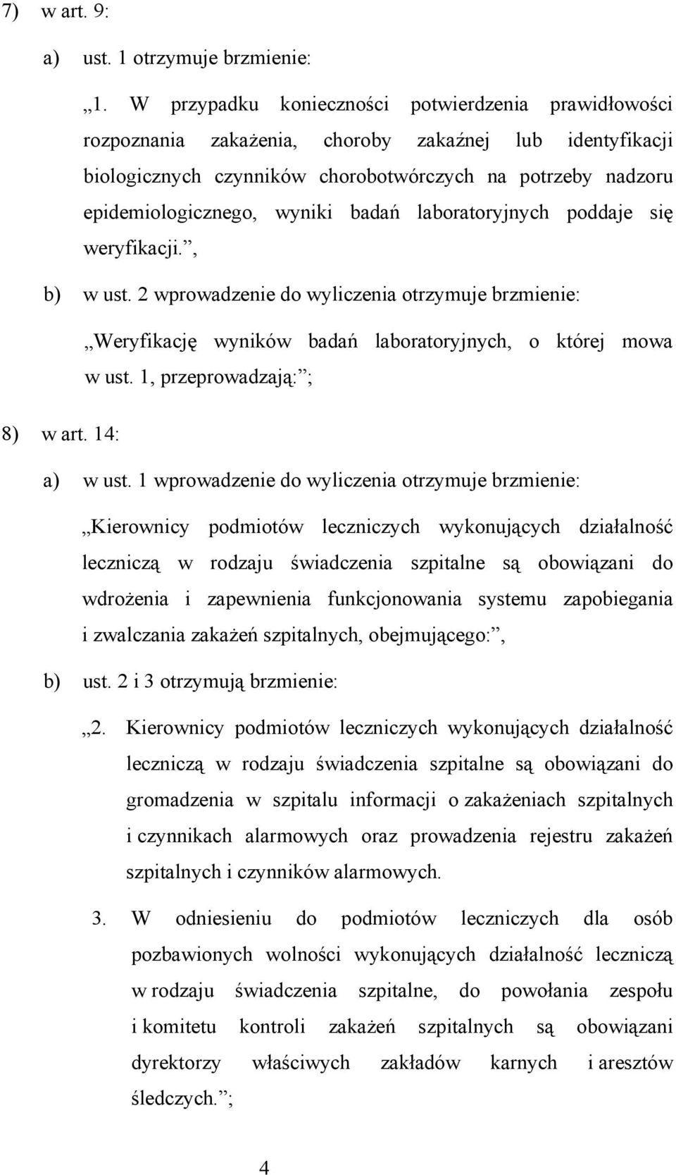 badań laboratoryjnych poddaje się weryfikacji., b) w ust. 2 wprowadzenie do wyliczenia otrzymuje brzmienie: Weryfikację wyników badań laboratoryjnych, o której mowa w ust.