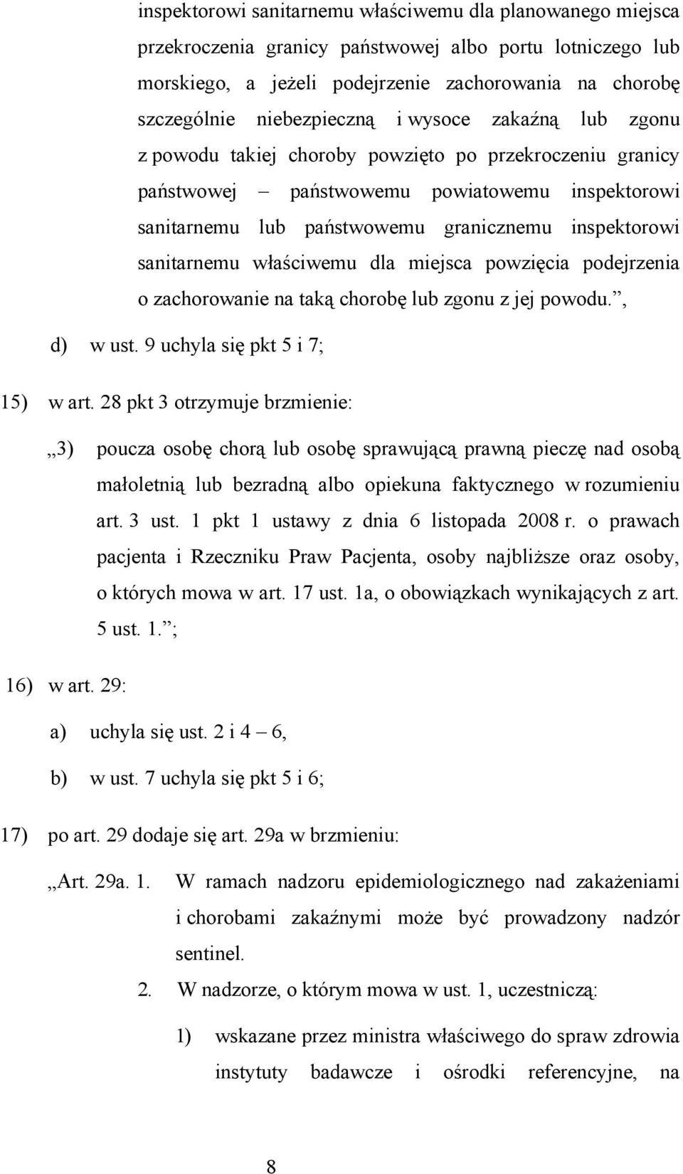 sanitarnemu właściwemu dla miejsca powzięcia podejrzenia o zachorowanie na taką chorobę lub zgonu z jej powodu., d) w ust. 9 uchyla się pkt 5 i 7; 15) w art.