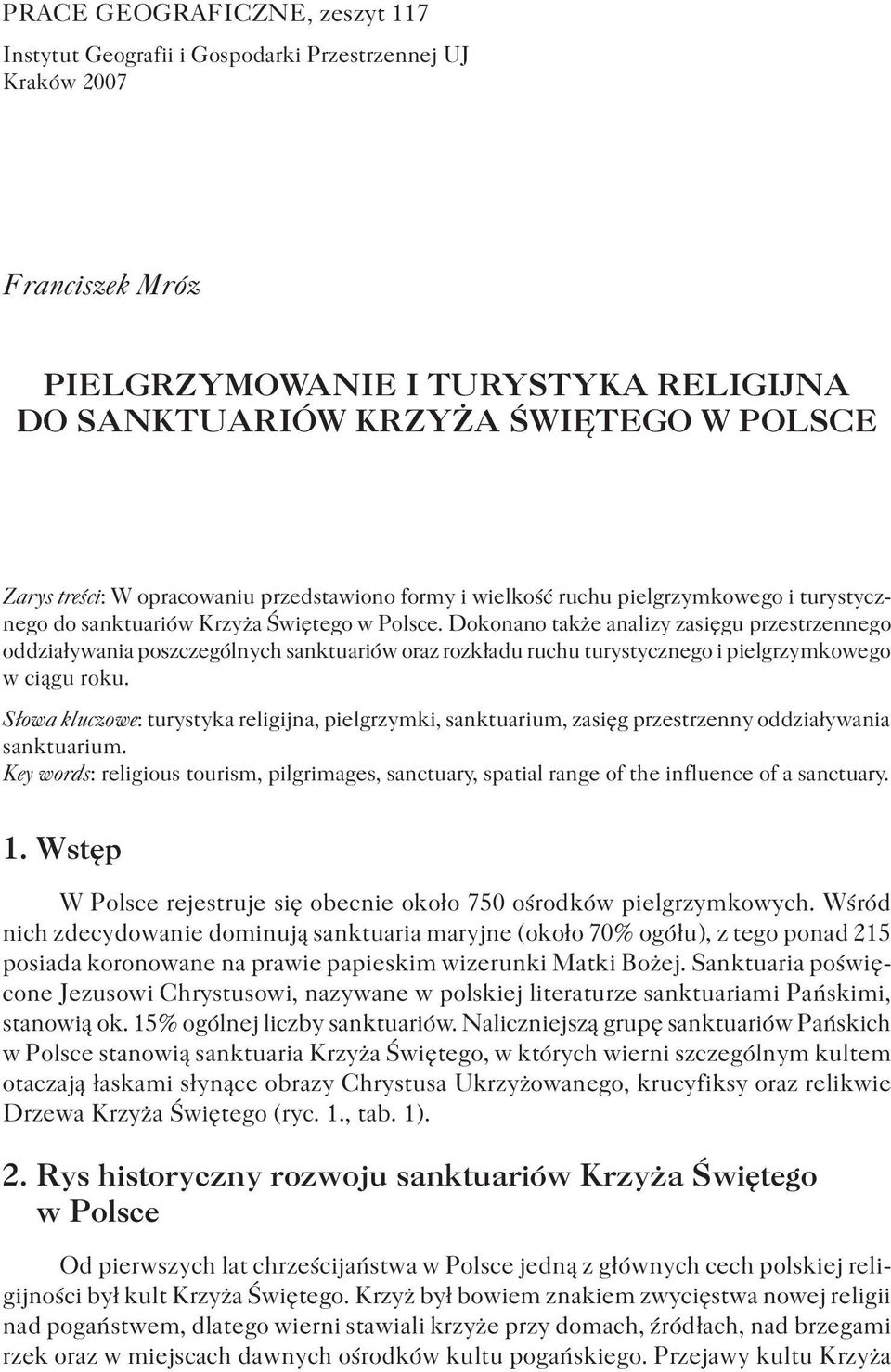 Dokonano także analizy zasięgu przestrzennego oddziaływania poszczególnych sanktuariów oraz rozkładu ruchu turystycznego i pielgrzymkowego w ciągu roku.