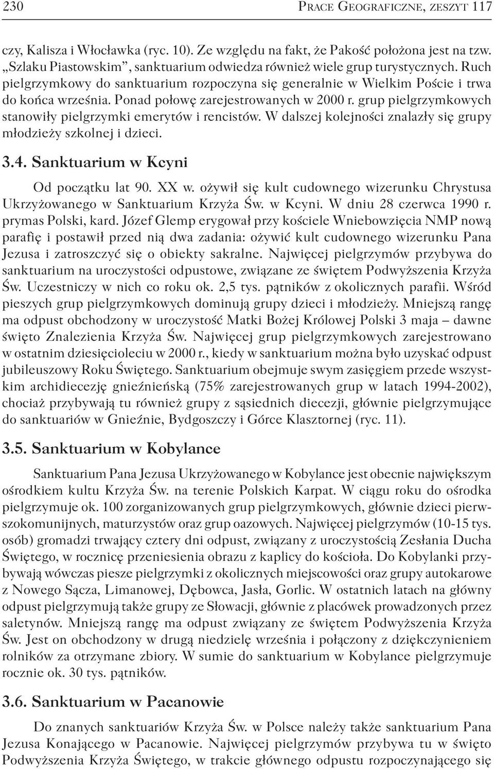 grup pielgrzymkowych stanowiły pielgrzymki emerytów i rencistów. W dalszej kolejności znalazły się grupy młodzieży szkolnej i dzieci. 3.4. Sanktuarium w Kcyni Od początku lat 90. XX w.