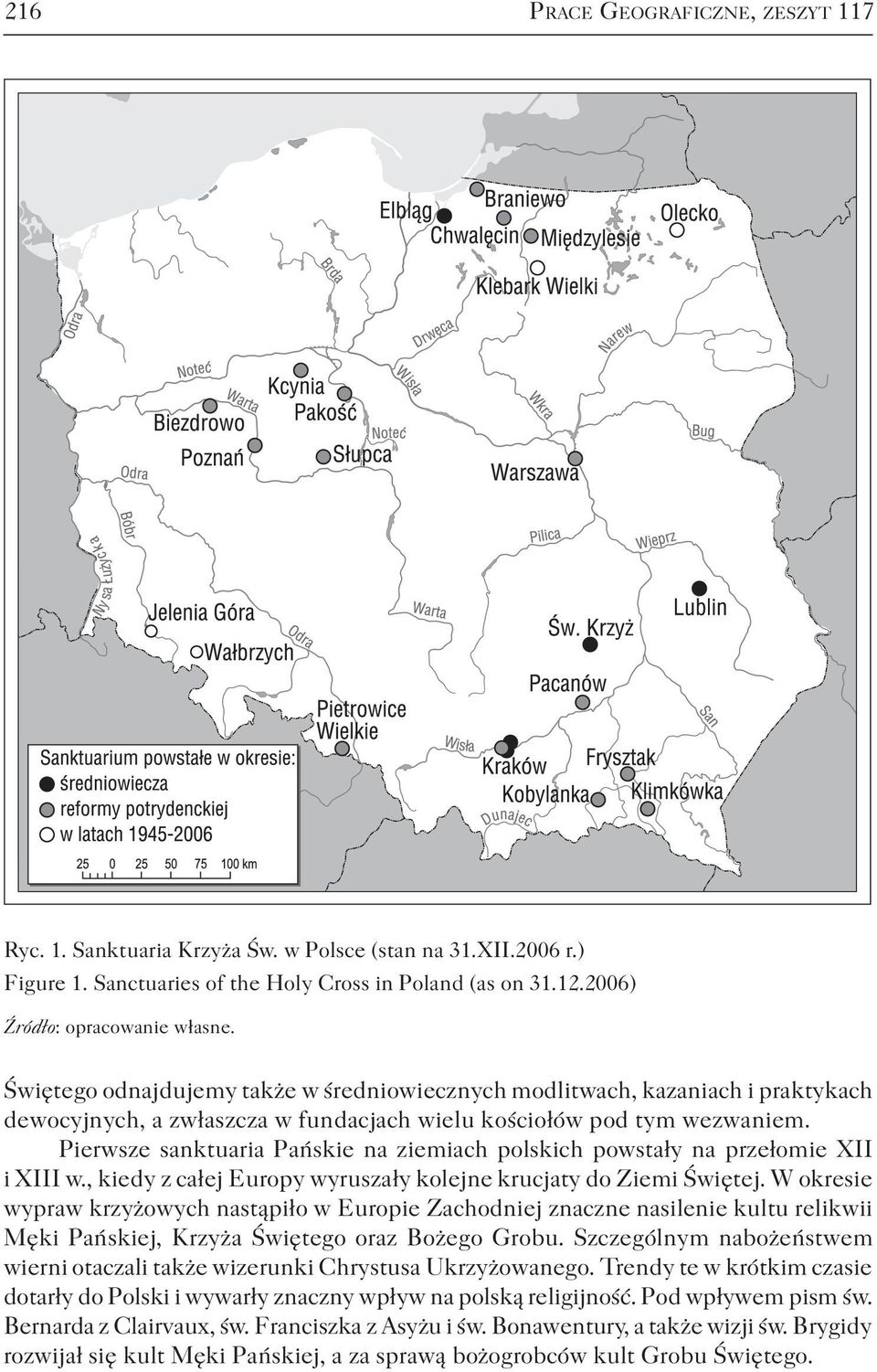 Pierwsze sanktuaria Pańskie na ziemiach polskich powstały na przełomie XII i XIII w., kiedy z całej Europy wyruszały kolejne krucjaty do Ziemi Świętej.