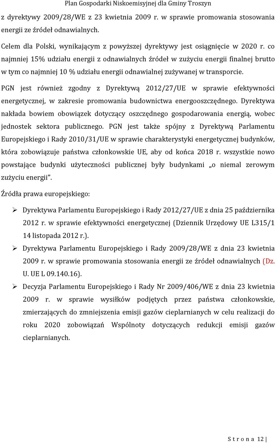 PGN jest również zgodny z Dyrektywą 2012/27/UE w sprawie efektywności energetycznej, w zakresie promowania budownictwa energooszczędnego.