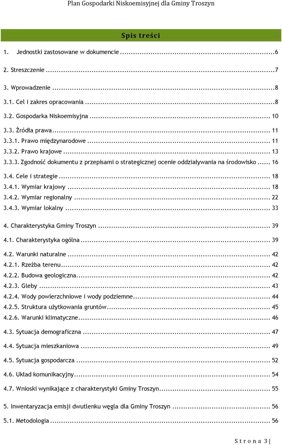 .. 22 3.4.3. Wymiar lokalny... 33 4. Charakterystyka Gminy Troszyn... 39 4.1. Charakterystyka ogólna... 39 4.2. Warunki naturalne... 42 4.2.1. Rzeźba terenu... 42 4.2.2. Budowa geologiczna... 42 4.2.3. Gleby.