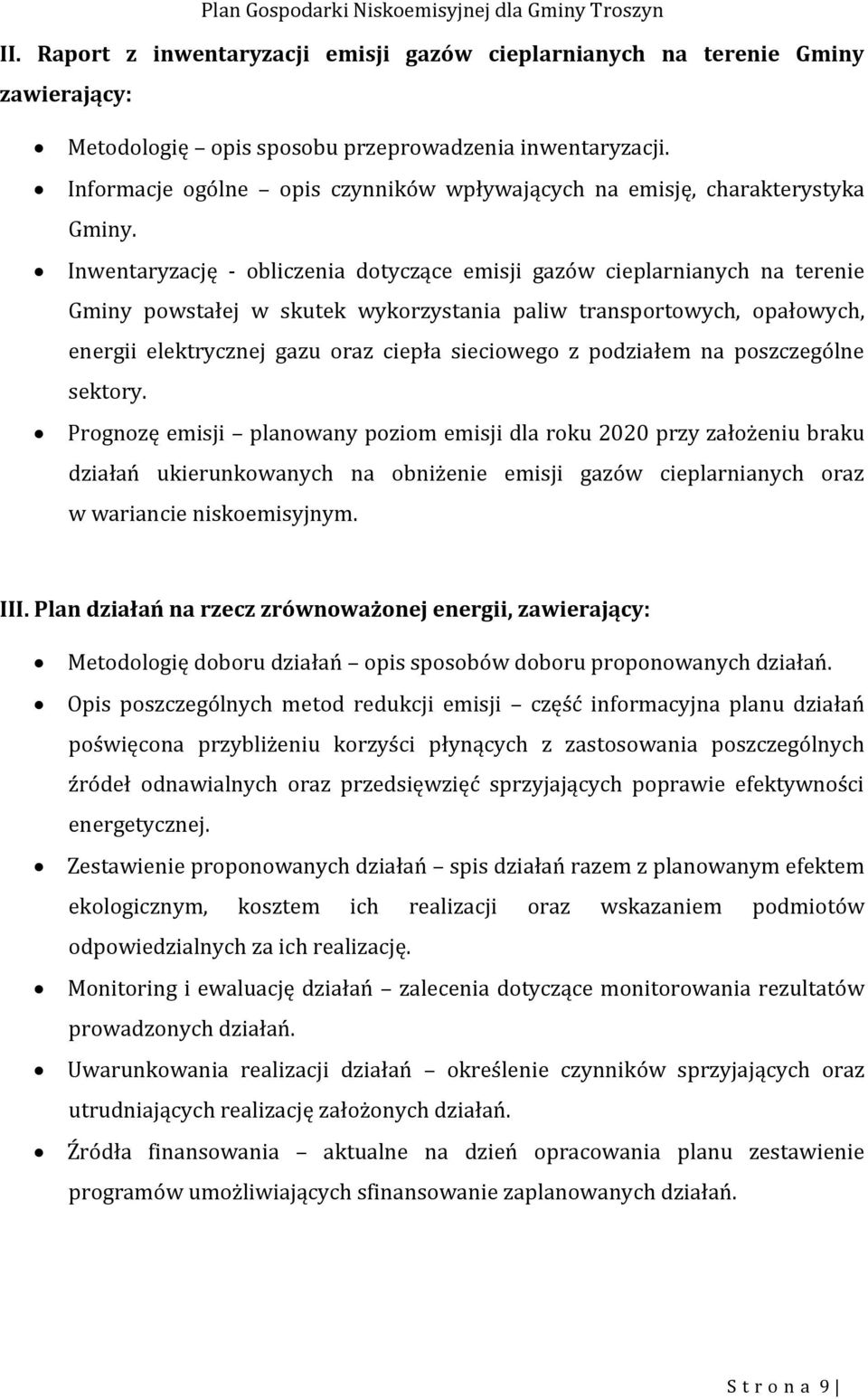 Inwentaryzację - obliczenia dotyczące emisji gazów cieplarnianych na terenie Gminy powstałej w skutek wykorzystania paliw transportowych, opałowych, energii elektrycznej gazu oraz ciepła sieciowego z