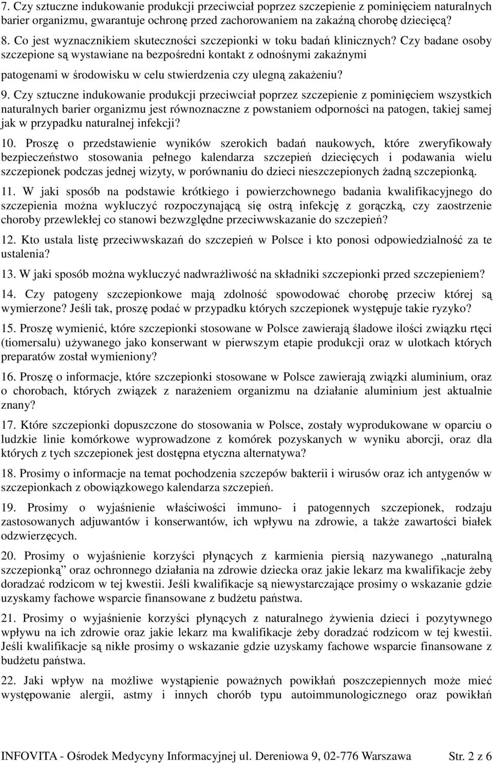 Czy badane osoby szczepione są wystawiane na bezpośredni kontakt z odnośnymi zakaźnymi patogenami w środowisku w celu stwierdzenia czy ulegną zakażeniu? 9.