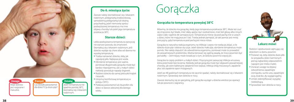 Zawsze należy skontaktować się z lekarzem rodzinnym, pielęgniarką środowiskową, samodzielną pielęgniarką lub lokalną przychodnią, jeżeli niemowlę oprócz podwyższonej temperatury ma inne objawy