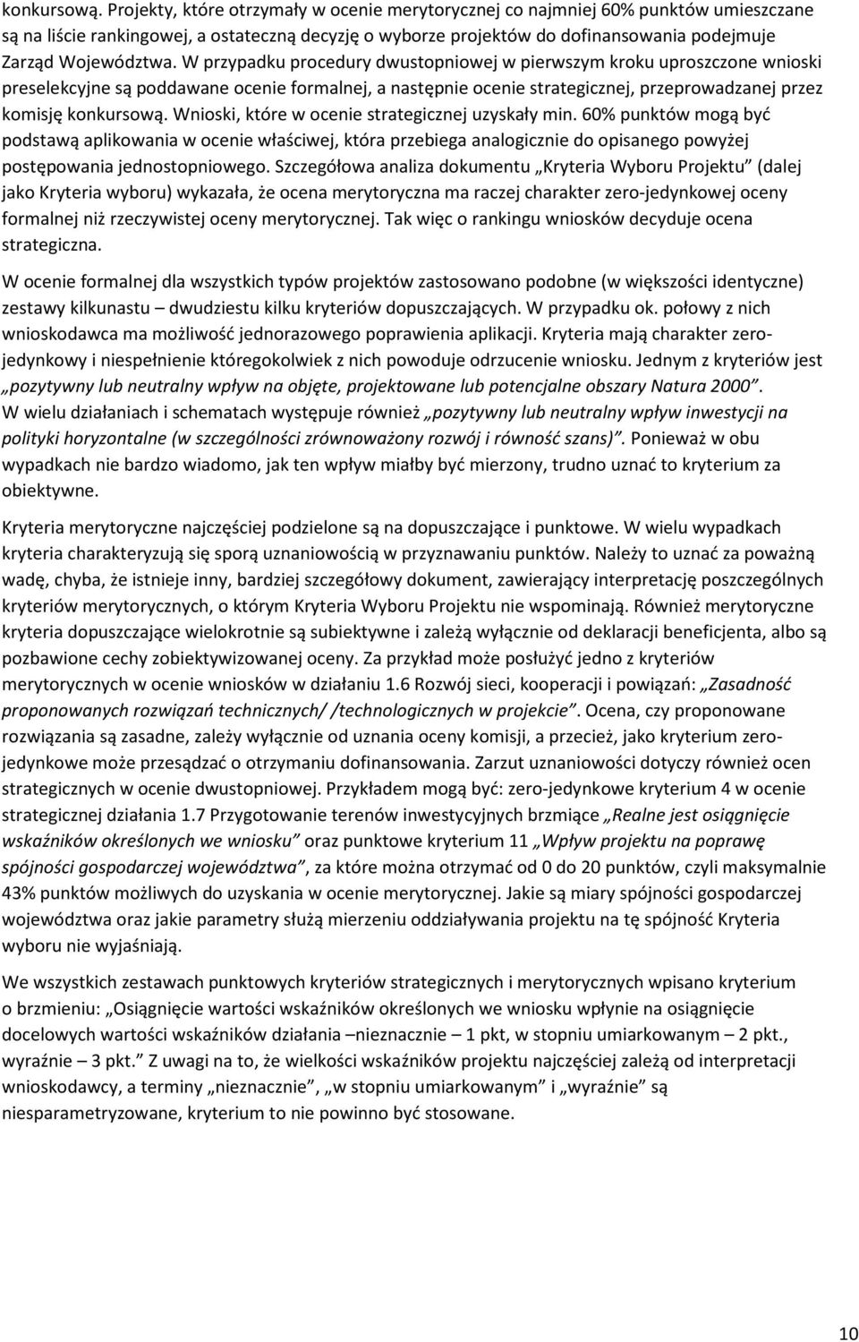 W przypadku procedury dwustopniowej w pierwszym kroku uproszczone wnioski preselekcyjne są poddawane ocenie formalnej, a następnie ocenie strategicznej, przeprowadzanej przez komisję  Wnioski, które