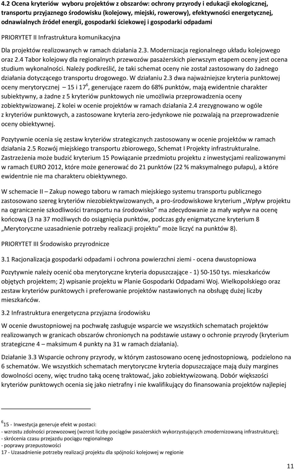 Modernizacja regionalnego układu kolejowego oraz 2.4 Tabor kolejowy dla regionalnych przewozów pasażerskich pierwszym etapem oceny jest ocena studium wykonalności.