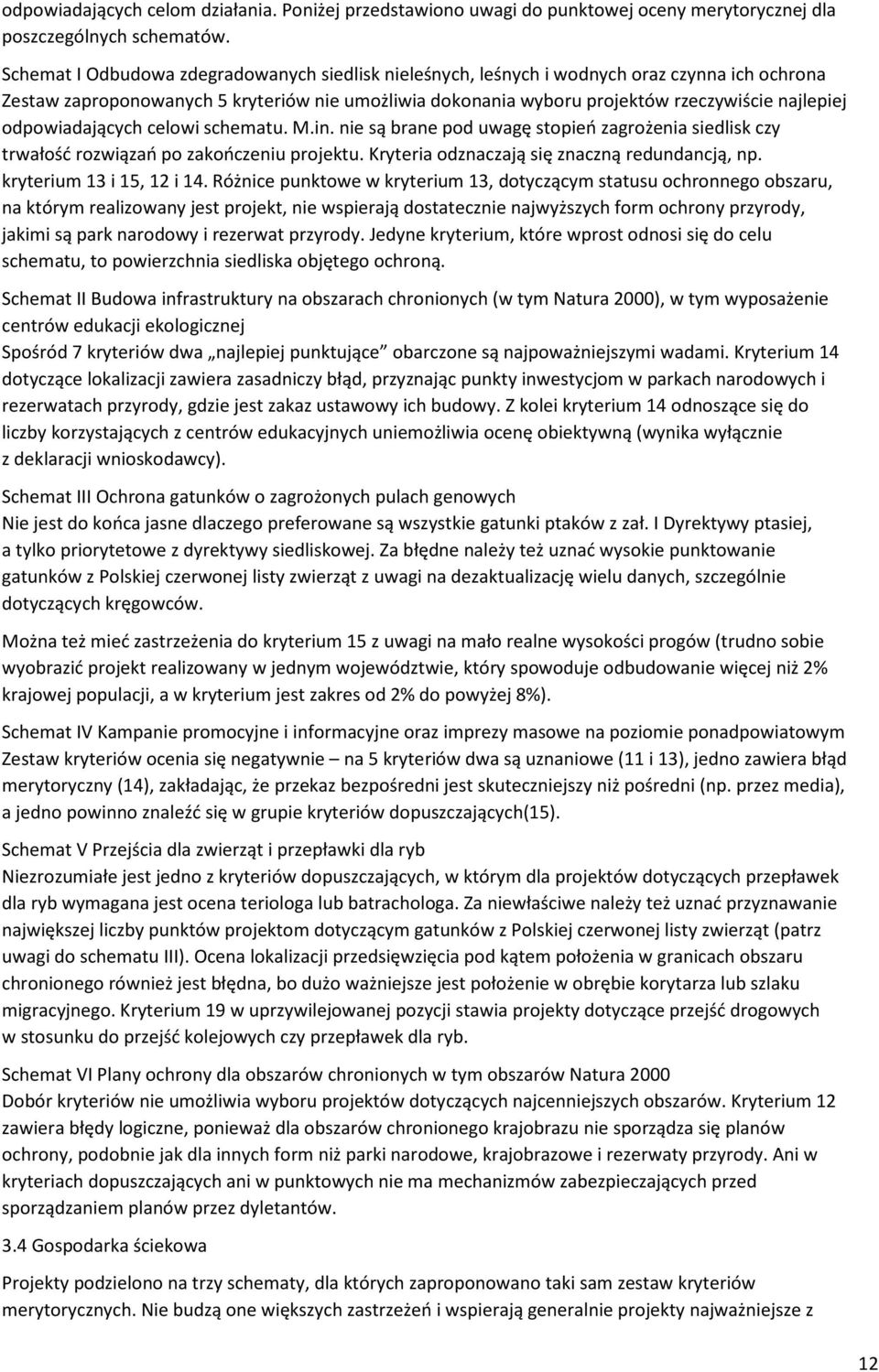 odpowiadających celowi schematu. M.in. nie są brane pod uwagę stopień zagrożenia siedlisk czy trwałość rozwiązań po zakończeniu projektu. Kryteria odznaczają się znaczną redundancją, np.