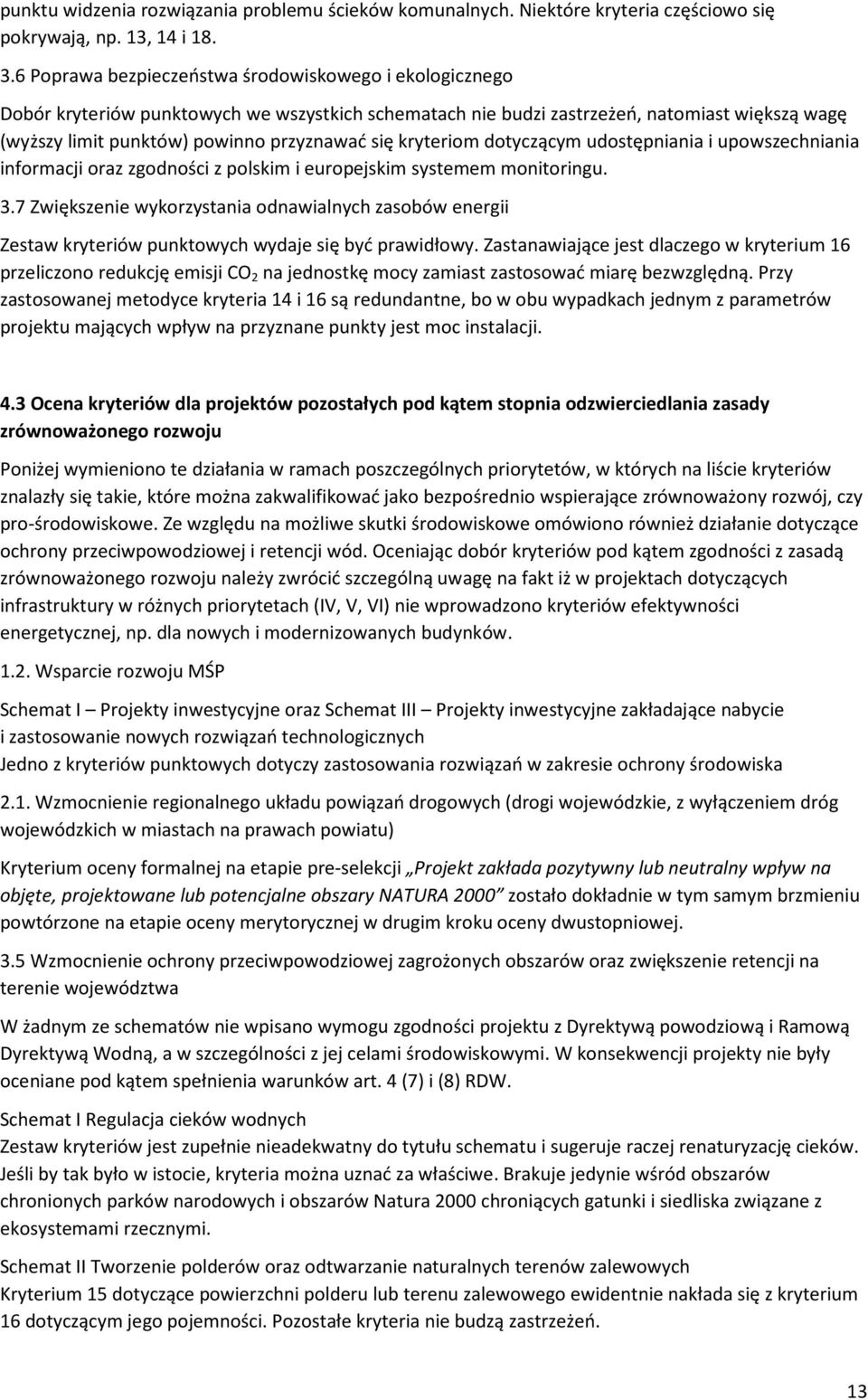 kryteriom dotyczącym udostępniania i upowszechniania informacji oraz zgodności z polskim i europejskim systemem monitoringu. 3.