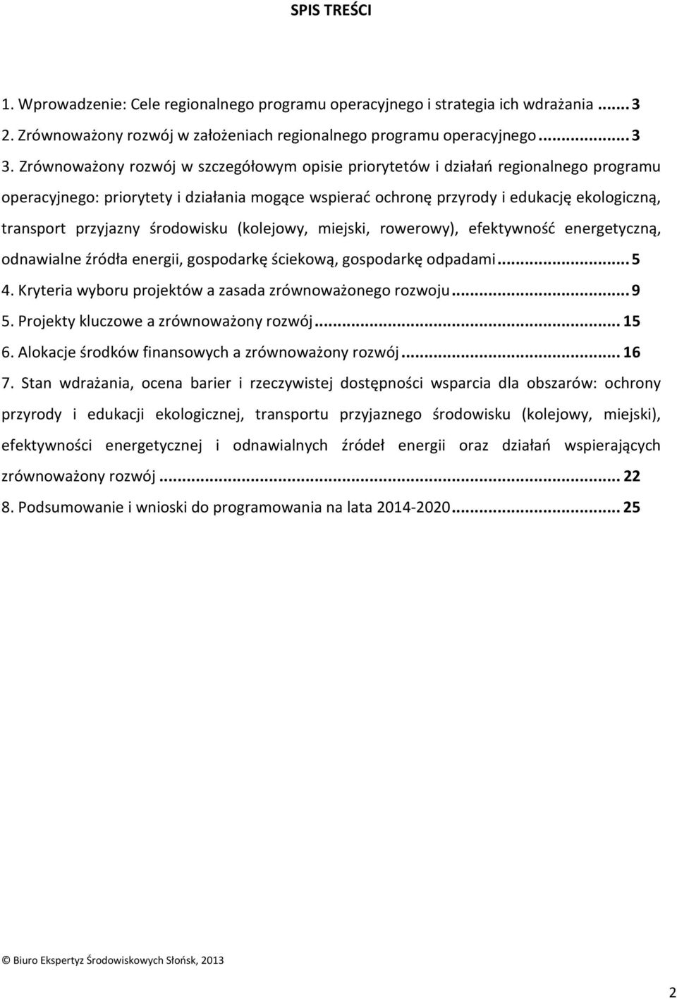 środowisku (kolejowy, miejski, rowerowy), efektywność energetyczną, odnawialne źródła energii, gospodarkę ściekową, gospodarkę odpadami... 5 4.