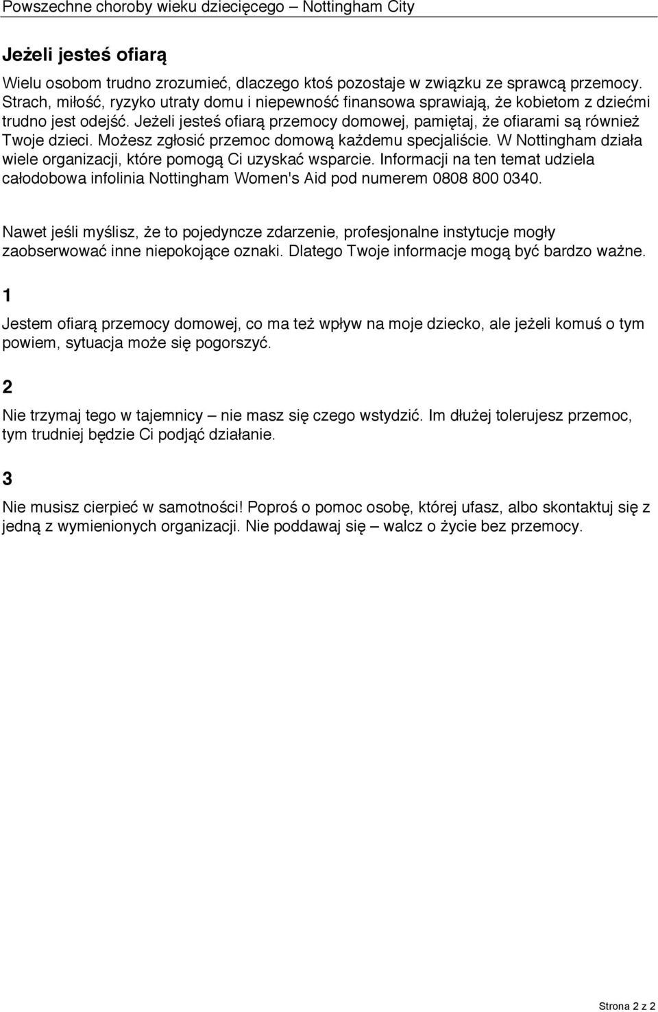 Możesz zgłosić przemoc domową każdemu specjaliście. W Nottingham działa wiele organizacji, które pomogą Ci uzyskać wsparcie.